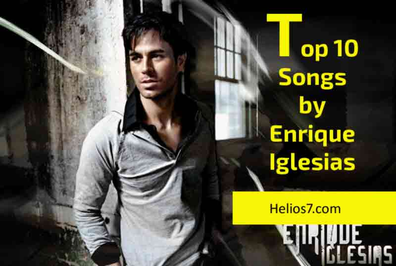Top 10 Best Songs of Enrique Iglesias